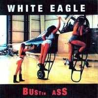 White Eagle : Bustin Ass